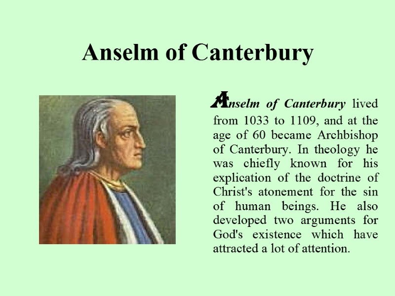 Anselm of Canterbury   Anselm of Canterbury lived from 1033 to 1109, and